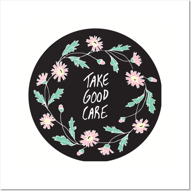 Take Good Care Wall Art by PaperKindness